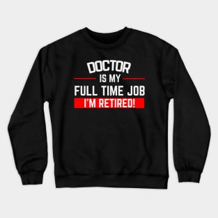 Doctor Is My Full Time Job Typography Design Crewneck Sweatshirt